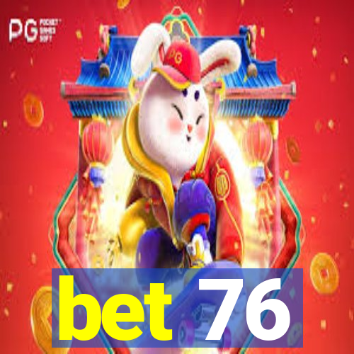 bet 76